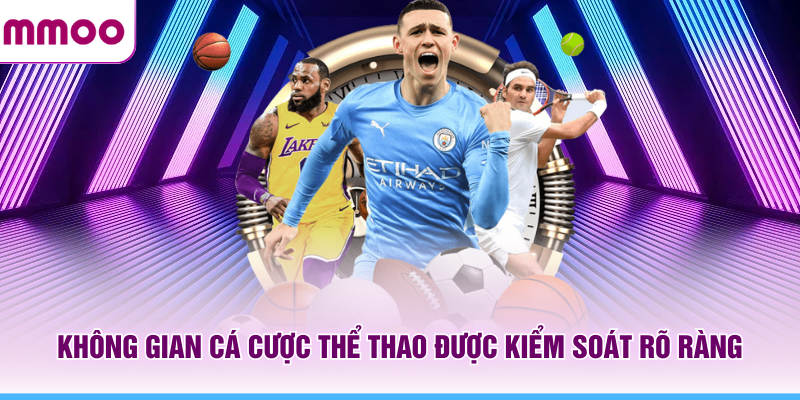 Thể Thao MMOO - Cá Cược Hiện Đại Nhiều Sảnh, Nhiều Kèo 5 Không gian cá cược thể thao MMOO được kiểm soát rõ ràng