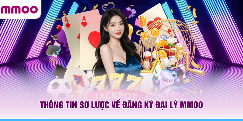 Tham Gia Đại Lý MMOO Cơ Hội Kiếm Tiền Cực Khủng Mỗi Ngày 4 Thông tin sơ lược về đăng ký đại lý MMOO