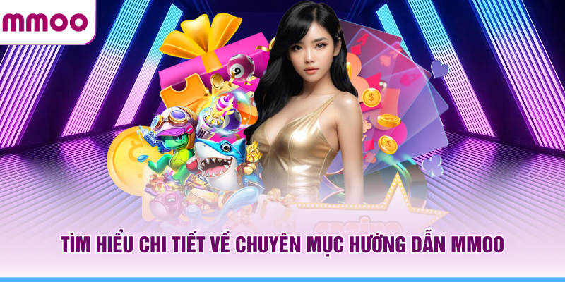 Hướng Dẫn MMOO Chi Tiết Cho Người Mới Bắt Đầu Từ A Đến Z 8 Tìm hiểu chi tiết về chuyên mục hướng dẫn MMOO