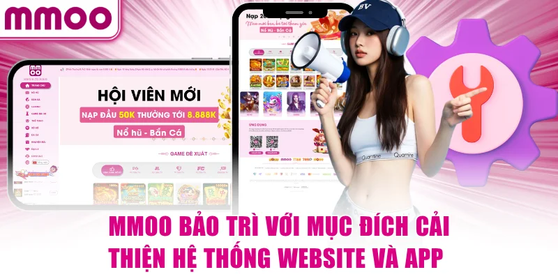 MMOO Bảo Trì Hệ Thống - Nguyên Nhân Và Thời Gian Định Kỳ 5 MMOO bảo trì với mục đích cải thiện hệ thống website và app